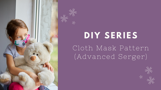 Cloth Mask Pattern (serger required, advanced techniques)